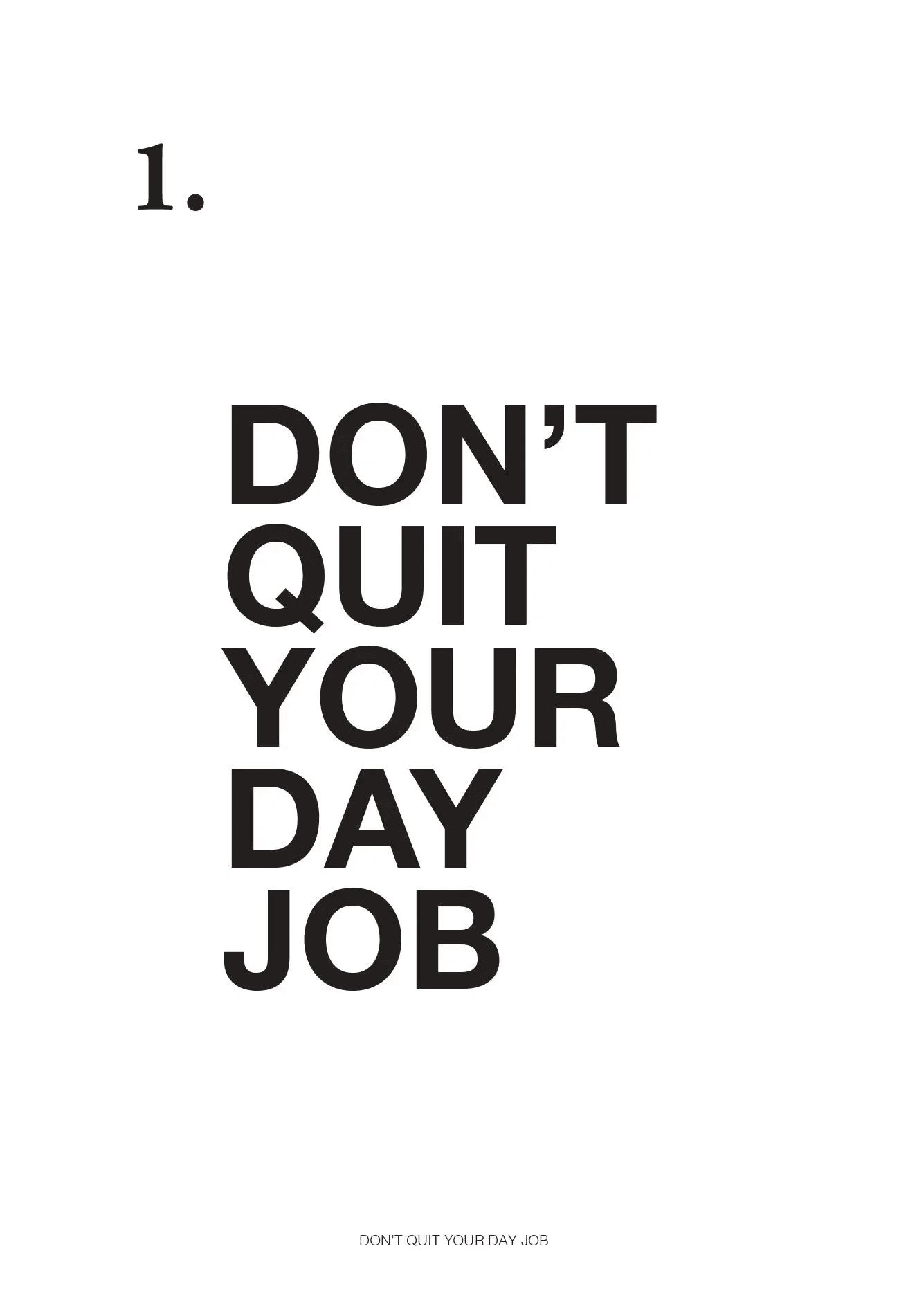 1. DON’T QUIT YOUR DAY JOB